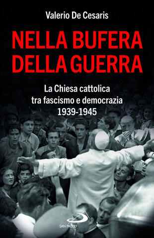 copertina Nella bufera della guerra. La Chiesa cattolica tra fascismo e democrazia 1939-1945