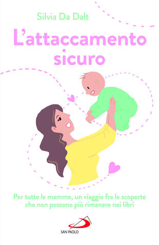 copertina L'attaccamento sicuro. Per tutte le mamme, un viaggio fra le scoperte che non possono più rimanere nei libri