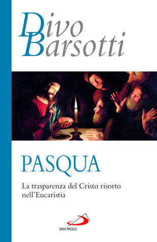 copertina Pasqua. La trasparenza del Cristo risorto nell'eucaristia