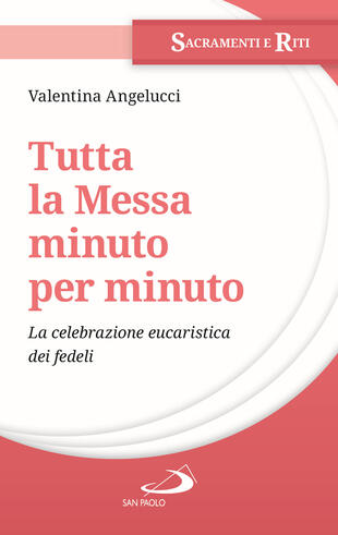 copertina Tutta la messa minuto per minuto. La celebrazione eucaristica dei fedeli