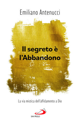 copertina Il segreto è l'abbandono. La via mistica dell'affidamento a Dio