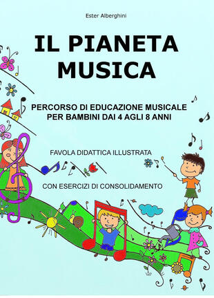 copertina Il pianeta musica. Percorso di educazione musicale per bambini dai 4 agli 8 anni