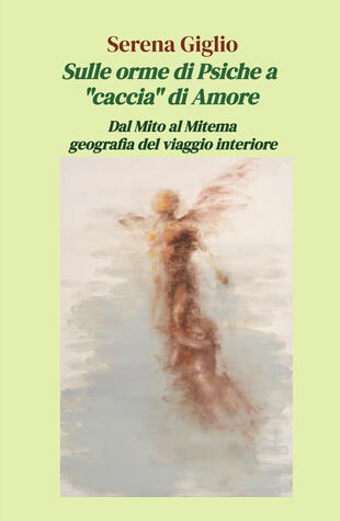 copertina Sulle orme di Psiche a «caccia» di Amore. Dal Mito al Mitema geografia del viaggio interiore