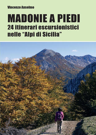 copertina Madonie a piedi. 24 itinerari escursionistici nelle «Alpi di Sicilia»