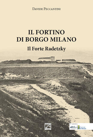 copertina Il Fortino di Borgo Milano. Il Forte Radetzky
