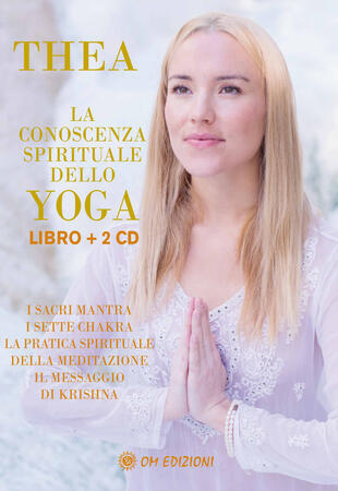 copertina La conoscenza spirituale dello yoga. I sacri mantra, i sette chakra, la pratica spirituale della meditazione, il messaggio di Krishna. Con 2 CD-Audio