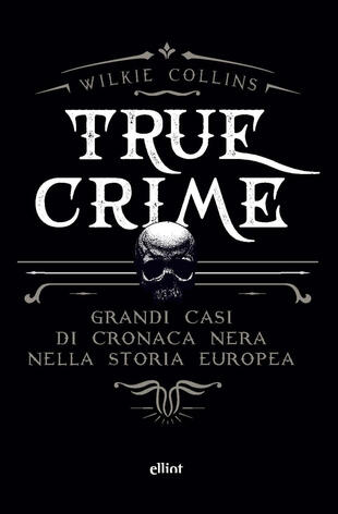 copertina True crime. Grandi casi di cronaca nera nella storia europea