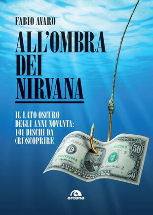 copertina All'ombra dei Nirvana. Il lato oscuro degli anni Novanta. 101 dischi americani da (ri)scoprire