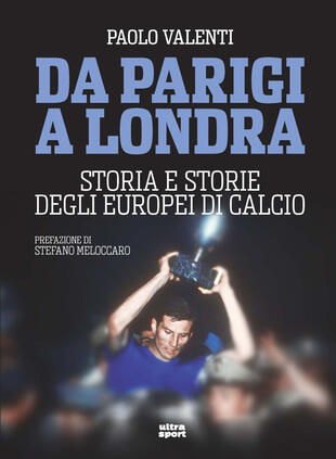 copertina Da Parigi a Londra. Storia e storie degli Europei di calcio