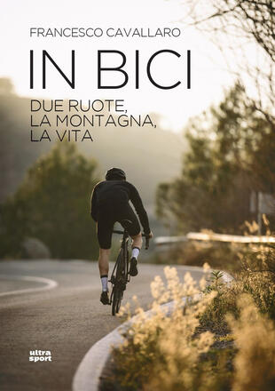 copertina In bici. Due ruote, la montagna, la vita