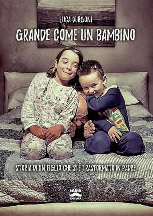 copertina Grande come un bambino. Storia di un figlio che si è trasformato in padre