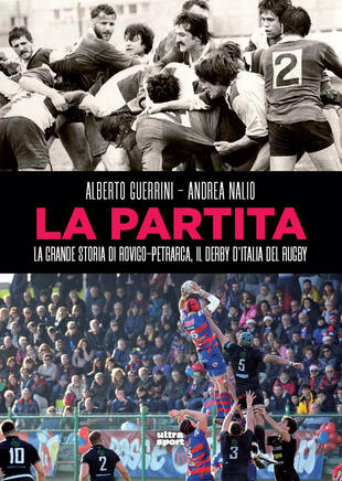 copertina La partita. La grande storia di Rovigo-Petrarca, il derby d'Italia del rugby