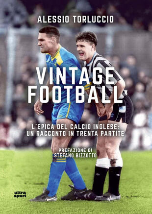 copertina Vintage Football. L'epica del calcio inglese: un racconto in trenta partite