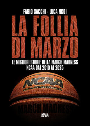 copertina La follia di marzo. Le migliori storie della March Madness NCAA dal 2010 al 2025