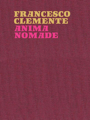 copertina Francesco Clemente. Anima nomade. Catalogo della mostra (Roma, 23 novembre 2024-30 marzo 2025). Ediz. inglese