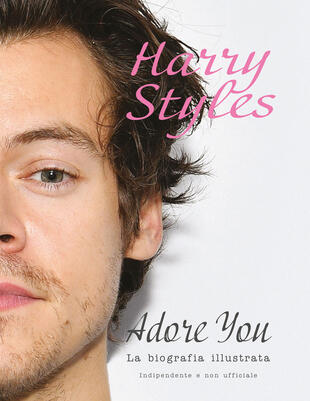 copertina Harry Styles. Adore you. La biografia illustrata