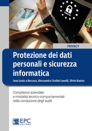 copertina Protezione dei dati personali e sicurezza informatica. Compliance aziendale e modalit&agrave; tecnico-comportamentali nella conduzione degli audit