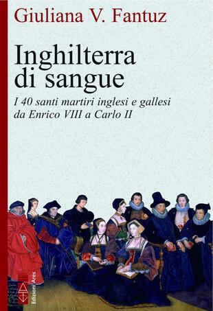 copertina Inghilterra di sangue. I 40 santi martiri inglesi e irlandesi da Enrico VIII a Carlo II