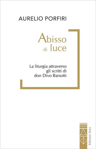 copertina Abisso di luce. La liturgia attraverso gli scritti di don Divo Barsotti