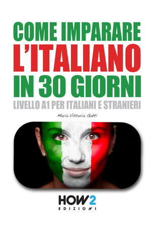 copertina Come imparare l'italiano in 30 giorni. Livello A1 per italiani e stranieri