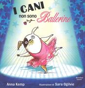 copertina I cani non sono ballerine. Ediz. illustrata