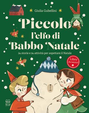 copertina Piccolo l'elfo di Babbo Natale. 24 storie e 24 attivit&agrave; per aspettare il Natale