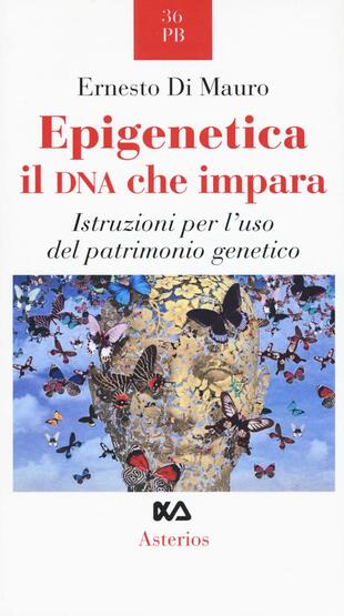 copertina Epigenetica, il DNA che impara. Istruzioni per l'uso del patrimonio genetico