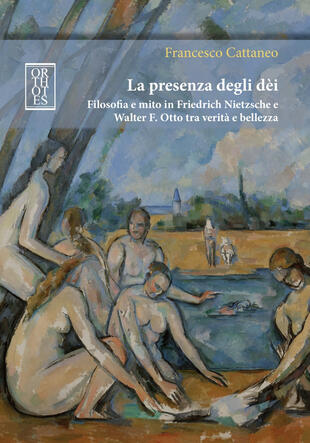 copertina La presenza degli dèi. Filosofia e mito in Friedrich Nietzsche e Walter F. Otto tra verità e bellezza