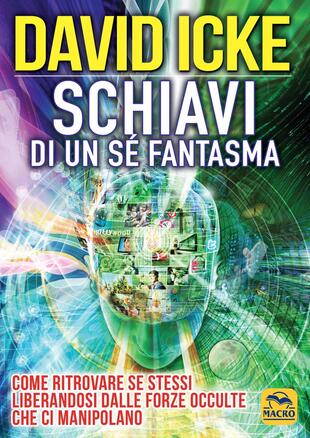 copertina Schiavi di un sé fantasma. Come ritrovare se stessi liberandosi dalle forze occulte che ci manipolano