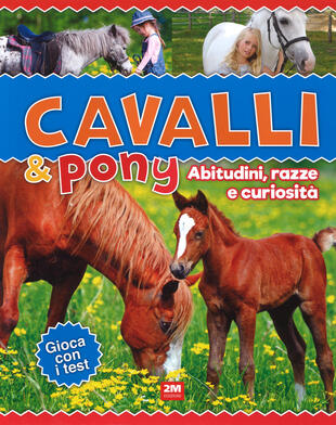 copertina Cavalli & poni. Abitudini, razze e curiosità. Ediz. a colori