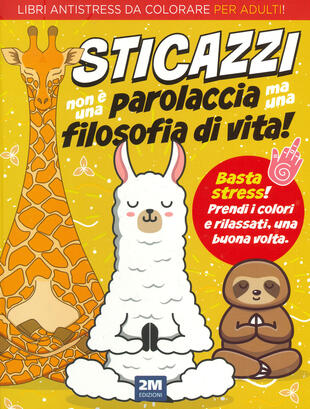 copertina Sticazzi non è una parolaccia ma una filosofia di vita. Libri antistress da colorare per adulti! Ediz. illustrata