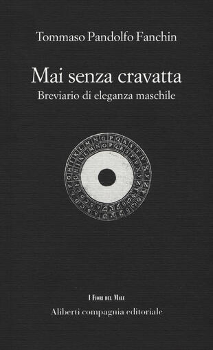 copertina Mai senza cravatta. Breviario di eleganza maschile
