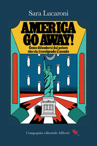copertina America, go away! Come difendersi dal potere che sta travolgendo il mondo