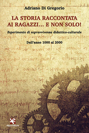 copertina La storia raccontata ai ragazzi... e non solo! Esperimento di sopravvivenza didattico-culturale. Dall'anno 1000 al 2000