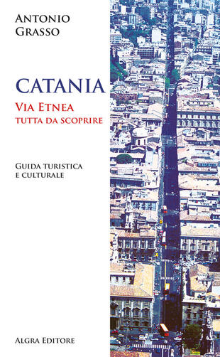 copertina Catania. Via Etnea tutta da scoprire. Guida turistica e culturale