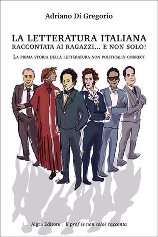 copertina La letteratura italiana raccontata ai ragazzi... e non solo! La prima storia della letteratura non politically correct