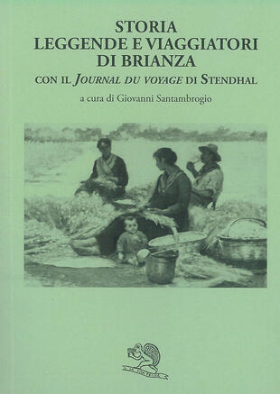copertina Storia leggende e viaggiatori di Brianza. Con il «Journal du voyage» di Stendhal