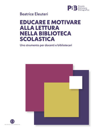 copertina Educare e motivare alla lettura nella biblioteca scolastica. Uno strumento per docenti e bibliotecari