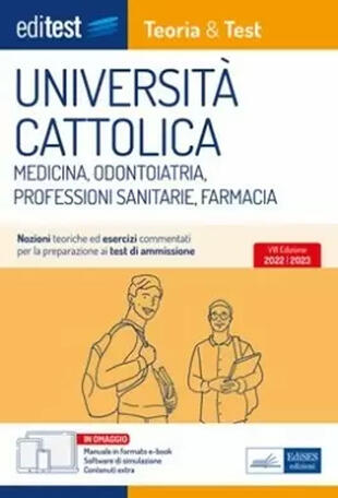 copertina Università Cattolica test ammissione Medicina, Odontoiatria, Professioni Sanitarie e Farmacia: manuale di teoria & test. Con ebook. Con software di simulazione
