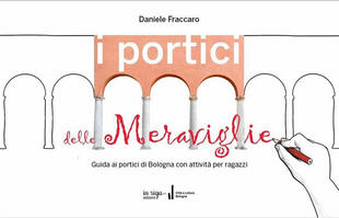 copertina I portici delle meraviglie. Guida ai portici di Bologna con attività per ragazzi