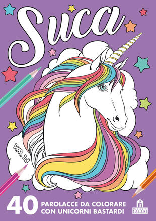 copertina Suca. 40 parolacce da colorare con unicorni bastardi