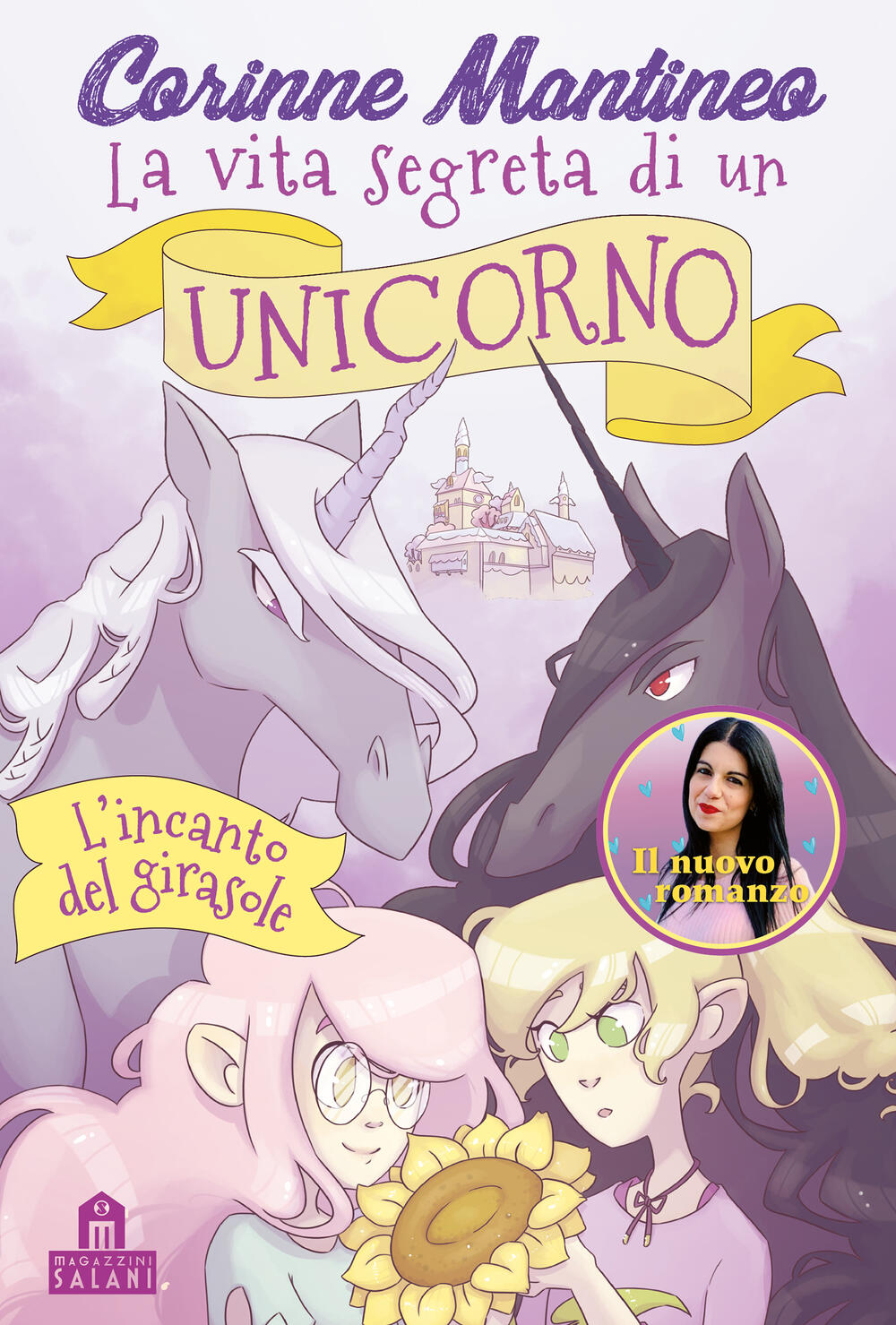 La vita segreta di un unicorno. L'incanto del girasole di Corinne Mantineo  - Cartonato - LIBRI - Il Libraio