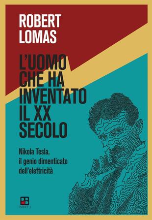 copertina L' uomo che ha inventato il XX secolo. Nikola Tesla, il genio dimenticato dell'elettricità