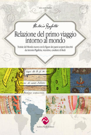 copertina Relazione del primo viaggio intorno al mondo. Notizie del Mondo nuovo con le figure dei paesi scoperti descritti da Antonio Pigafetta, vicentino, cavaliere di Rodi