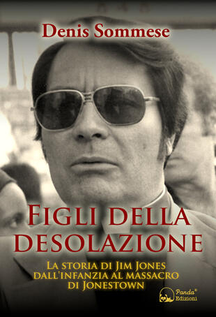 copertina Figli della desolazione. La storia di Jim Jones dall'infanzia al massacro di Jonestown