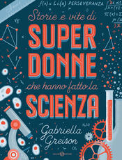 copertina Storie e vite di SUPERDONNE che hanno fatto la SCIENZA