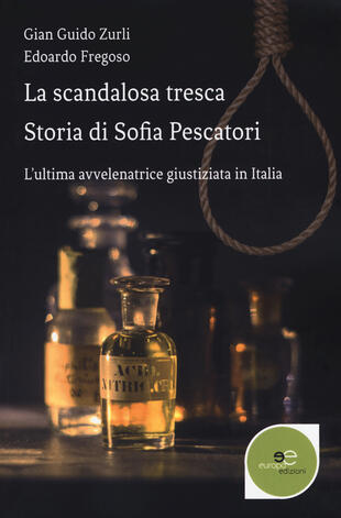 copertina La scandalosa tresca. Storia di Sofia Pescatori. L'ultima avvelenatrice giustiziata in Italia