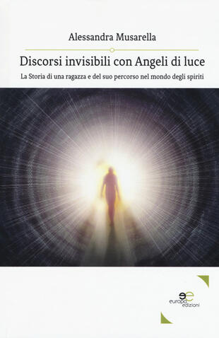 copertina Discorsi invisibili con angeli di luce. La storia di una ragazza e del suo percorso nel mondo degli spiriti