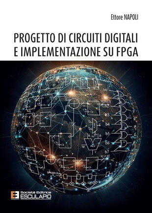 Progetto di circuiti digitali e implementazione su FPGA. Nuova ediz. di  Napoli Ettore - Il Libraio