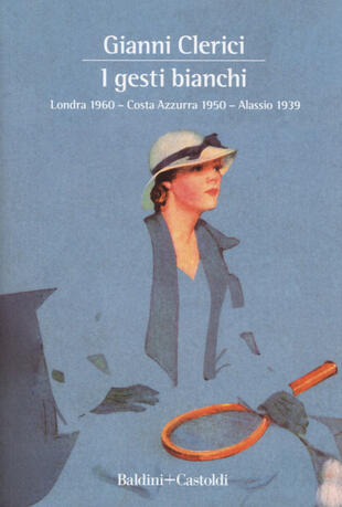 copertina I gesti bianchi: Londra 1960-Costa Azzurra 1950-Alassio 1939